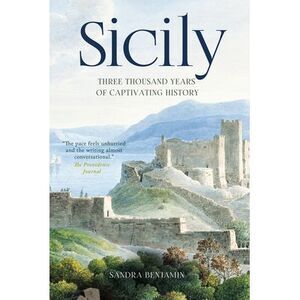 Sicily: Three Thousand Years of Captivating History -- Sandra Benjamin